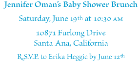 Jennifer Omans Baby Shower Brunch - Saturday, June 19th at 10:30 AM - 10871 Furlong Dr., Santa Ana, CA