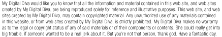 My Digital Diva would like you to know that all the information and material contained in this web site is being reproduced solely for reference and illustrative purposes. Have a fantastic day.